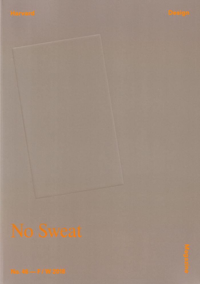 Harvard Design Magazine 46 : no sweat