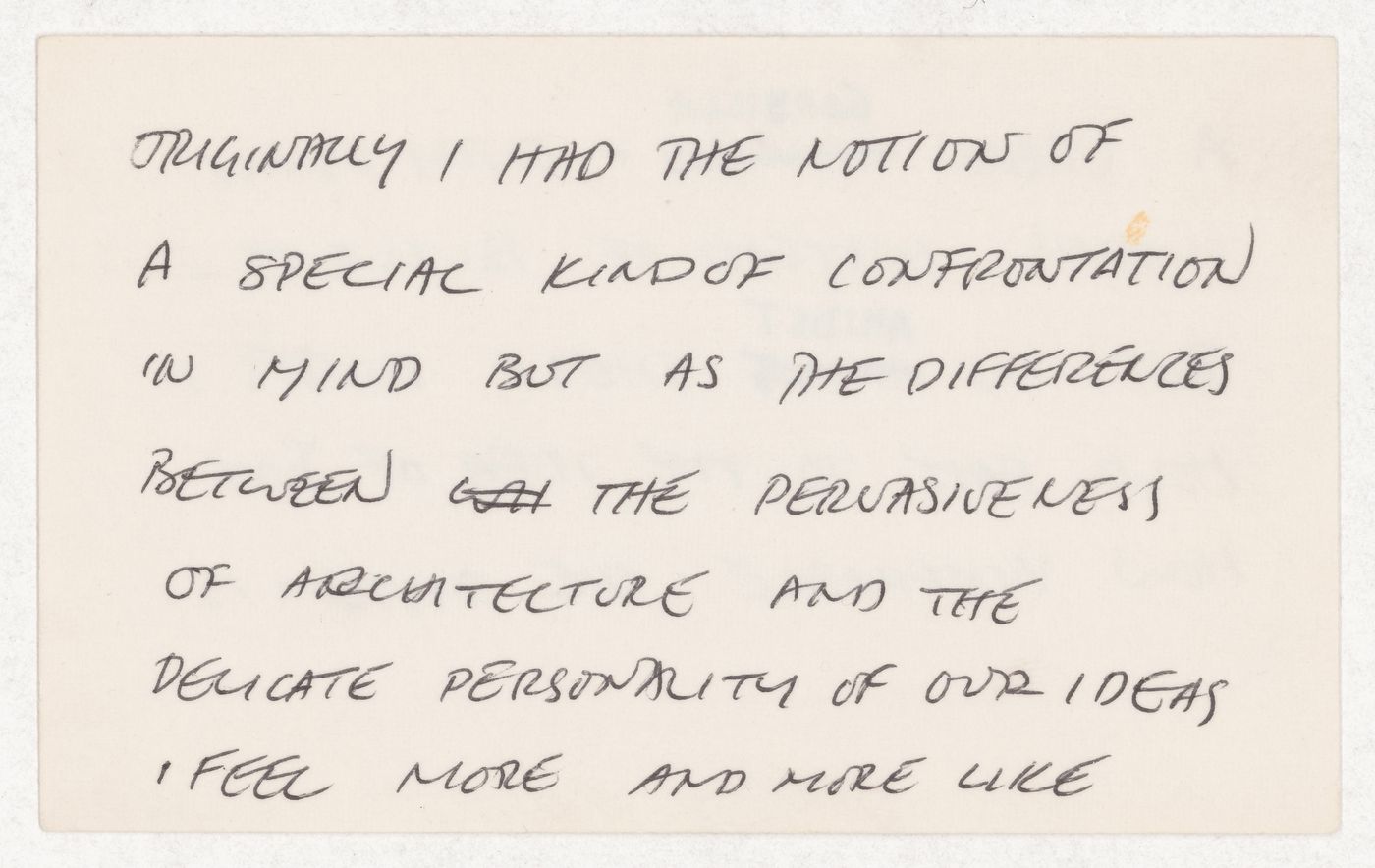 Originally I had the notion of a special kind of confrontation in mind but as the differences between the pervasiveness of architecture and the delicate personality of our ideas I feel more and more like [verso] a urban gorilla - only using words ...