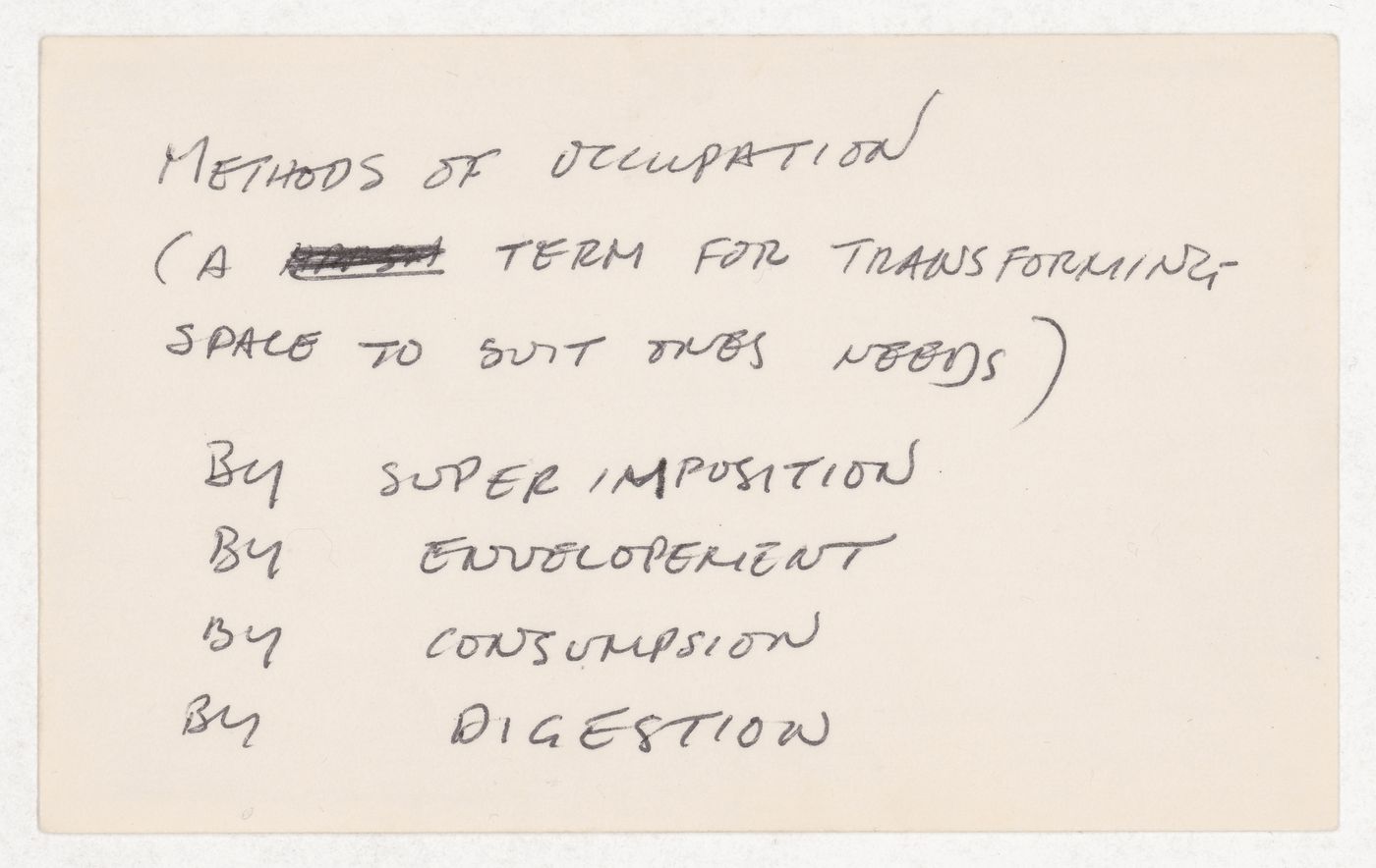 Methods of occupation (a term for transforming space to suit ones needs) / by superimposition / by envelopement / by consumpsion / by digestion