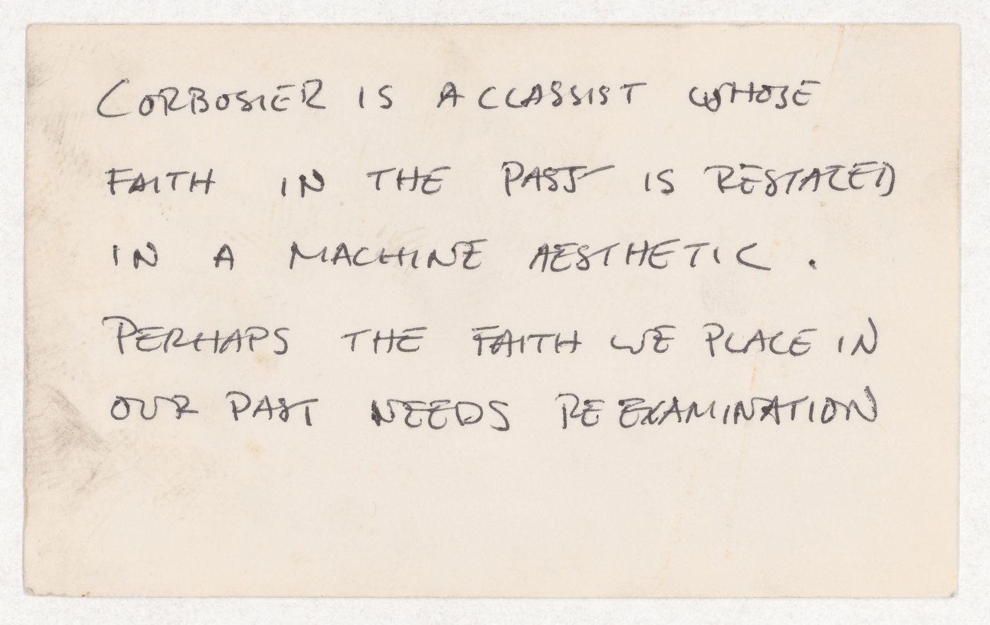 Corbusier is a classist whose faith in the past is restated in a machine aesthetic perhaps the faith we place in our past needs re examination