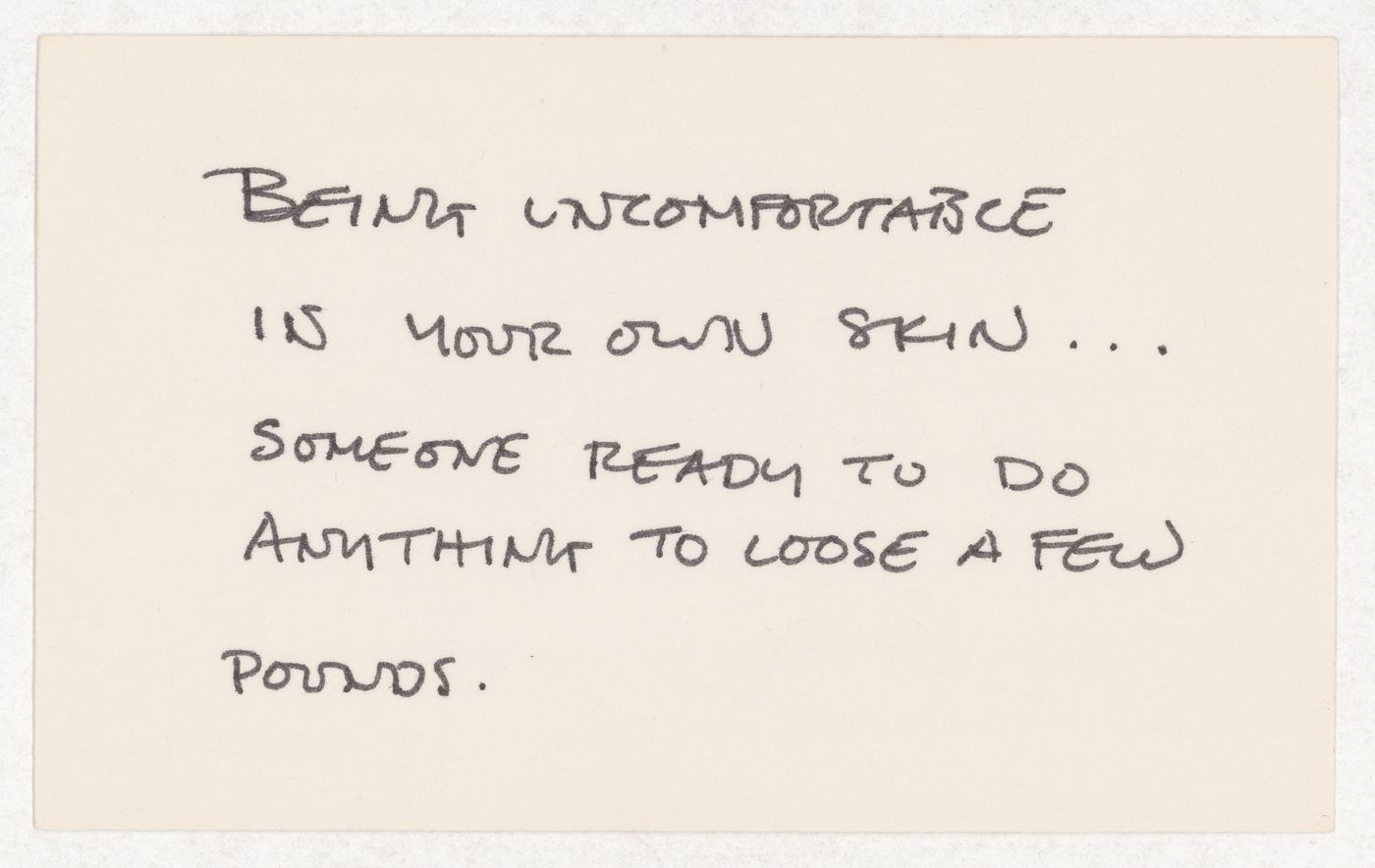 Being uncomfortable in your own skin... / Someone ready to do anything to loose a few pounds.