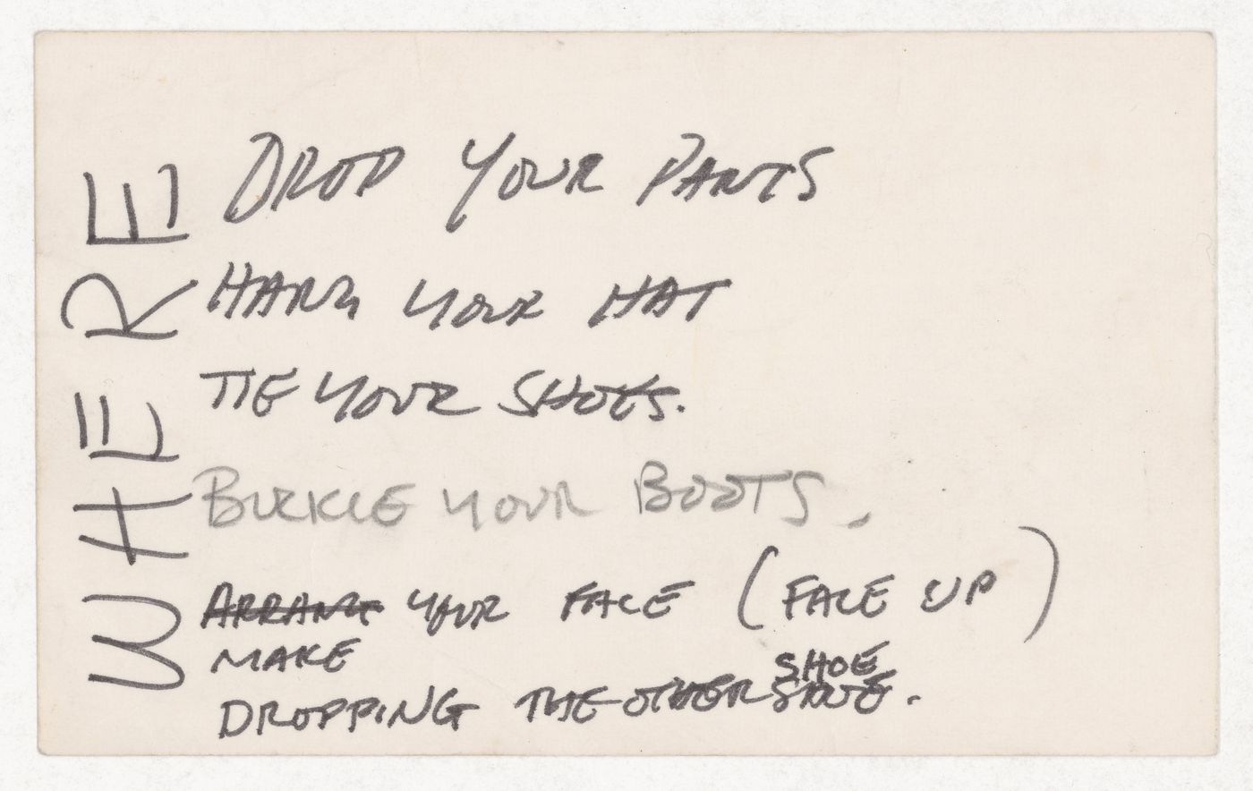 Drop your pants / Hand your hat / Tie your shots / Buckle your boots. / Make your face (face up) / Dropping the other shoe / Where