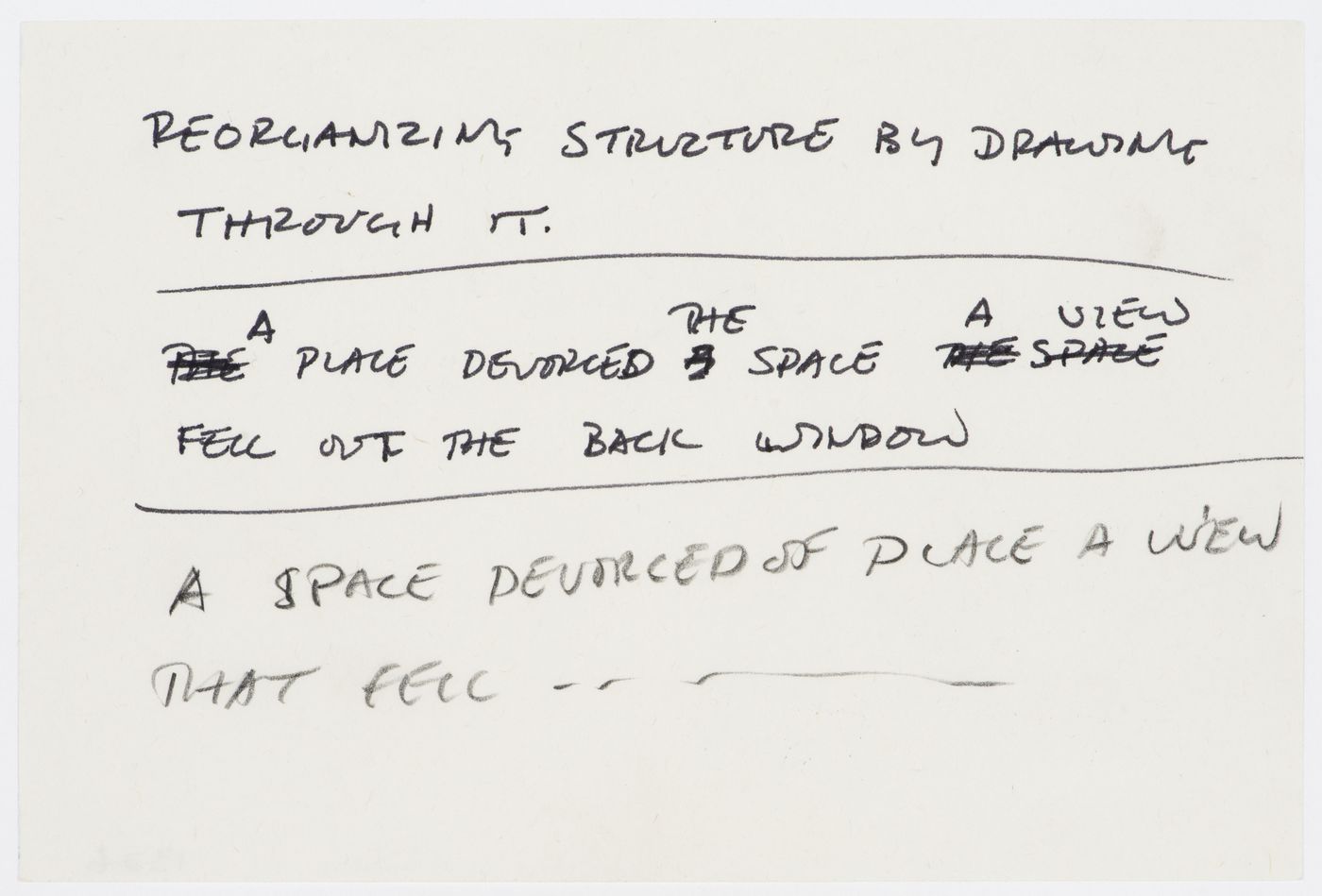 Reorganizing structure by drawing through it / A place devorced the space a view fell out the back window / A space devorced of place a view that fell ...