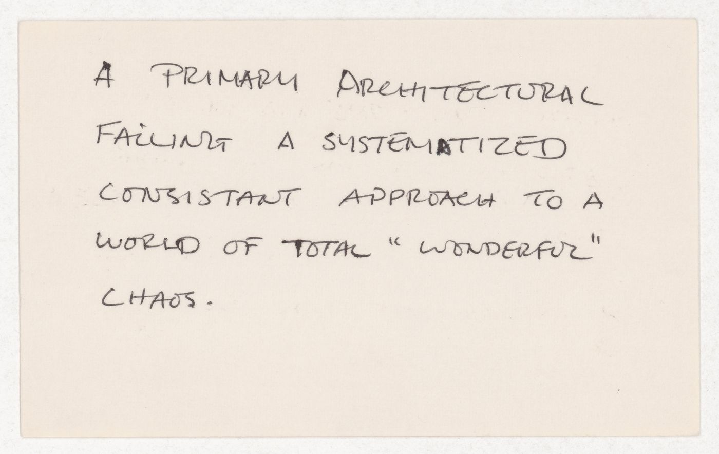 A primary architectural failing / A systematized consistant approach to a world of total "wonderful" chaos.