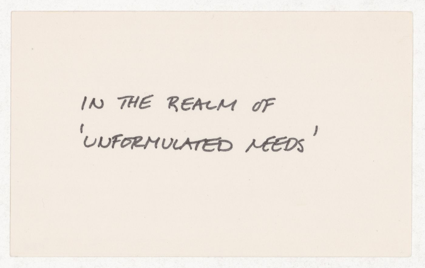 In the realm of 'unfromulated needs'
