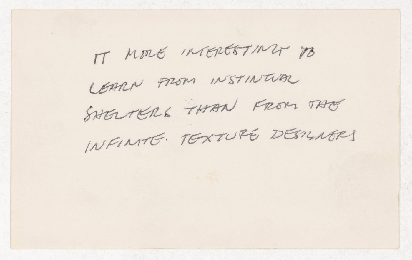 It more interesting to learn from instinctual shelters than from the infinite texture designers