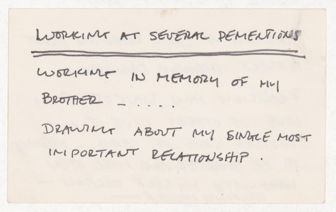 Working at several dementions/ Working in memory of my brother / Drawing about my single most important relationship; [verso]: Thinking of Carol learning about herself through drawing. Realizing how shut off from love of others love of my brother...