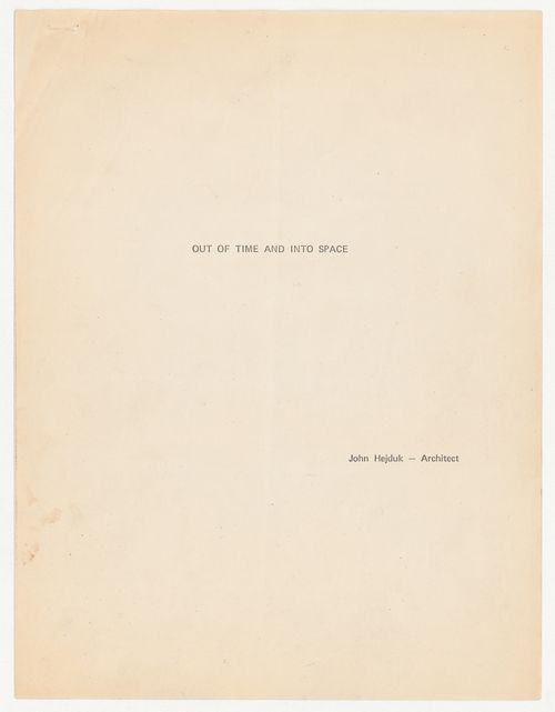 "Out of Time and Into Space" draft essay with corrections and annotations by John Hejduk (from the project file Proposed Material For Publication)