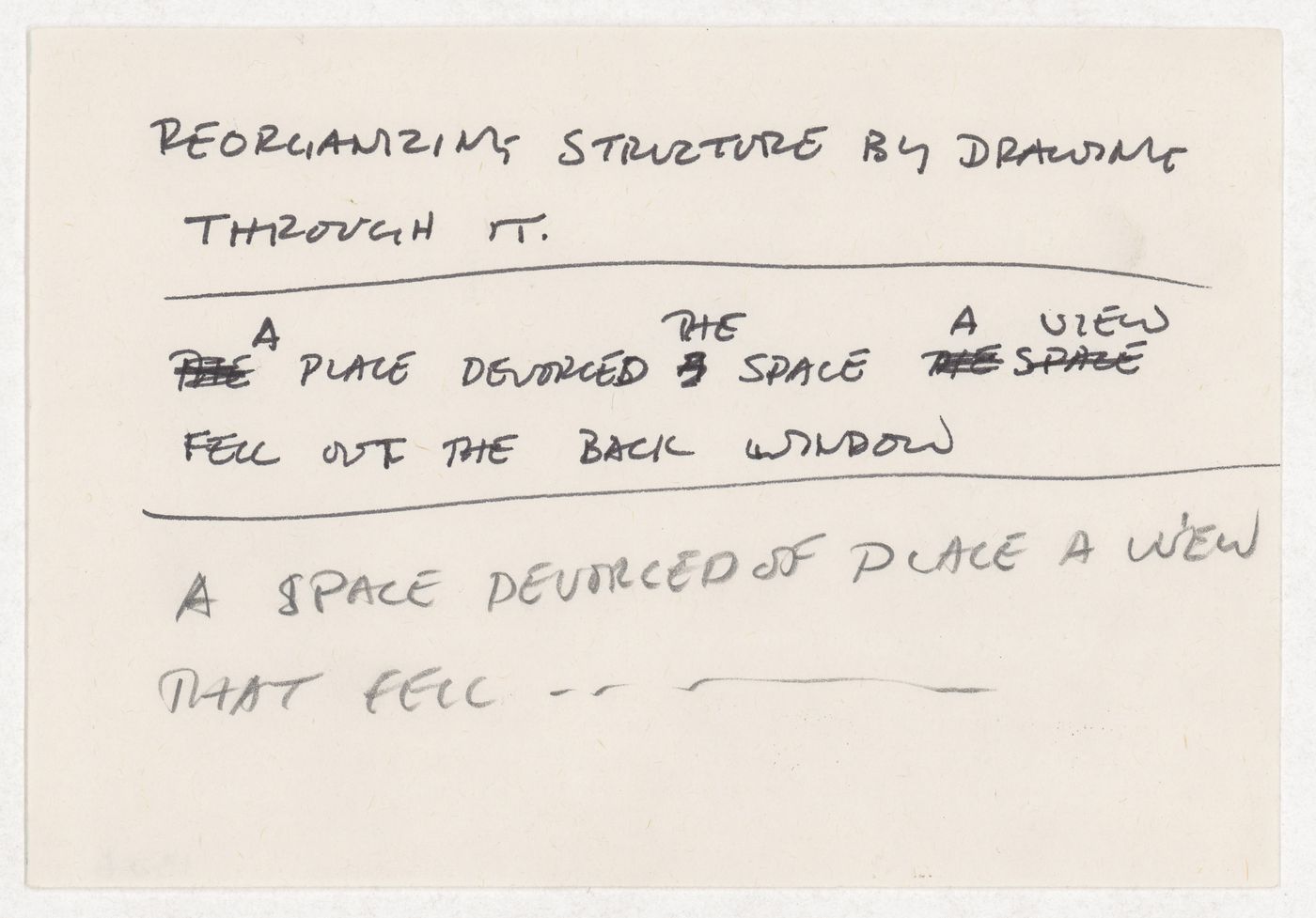 Reorganizing structure by drawing through it / A place devorced the space a view fell out the back window / A space devorced of place a view that fell ...