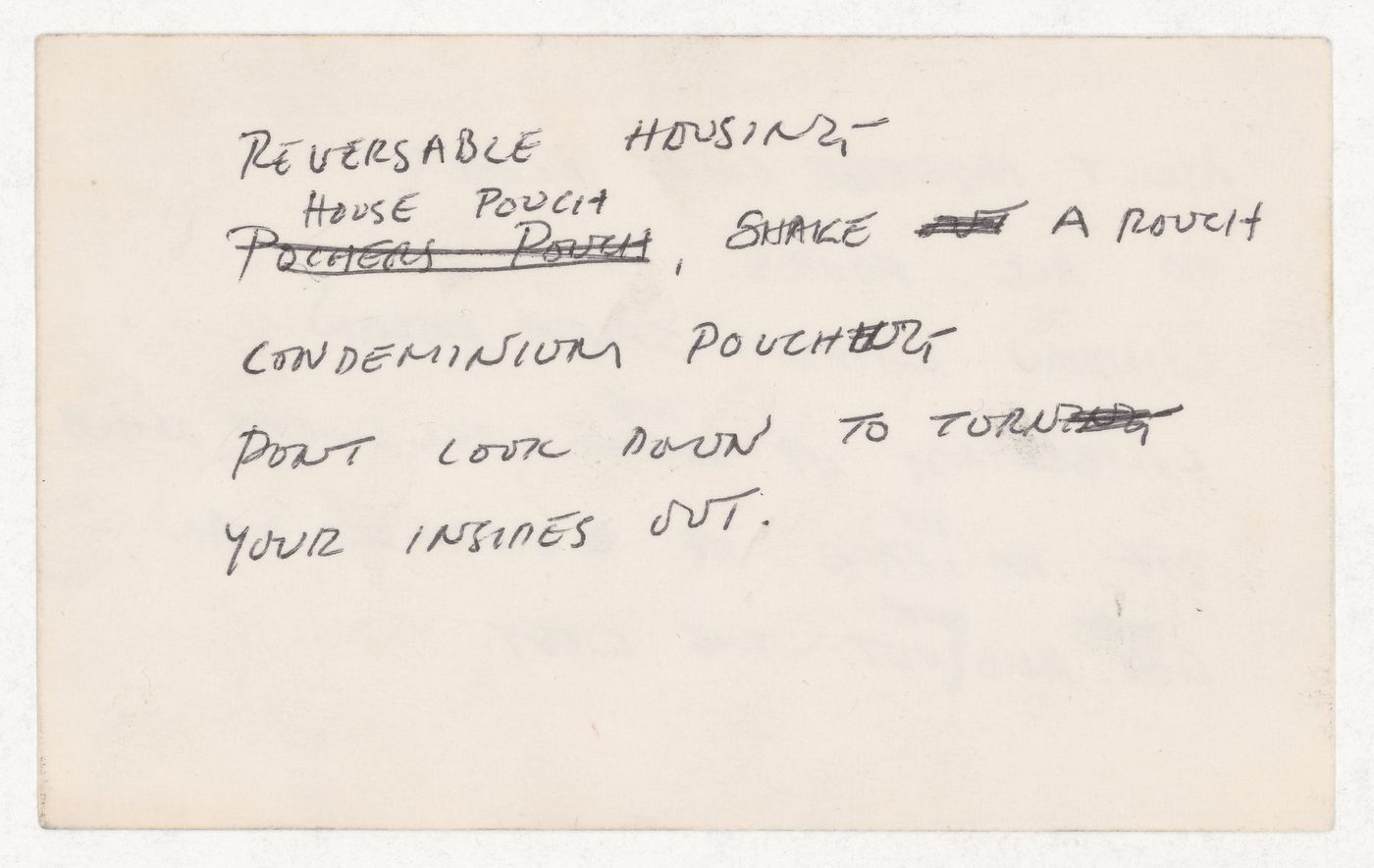Reversable housing - / House pouch shake a rough condeminium [ill] point look down to turn your insides out. [verso] Adult hygene cult floors on all fours window wipers spash down limbering up the well swept smile off de face of clean old men / Go and ...