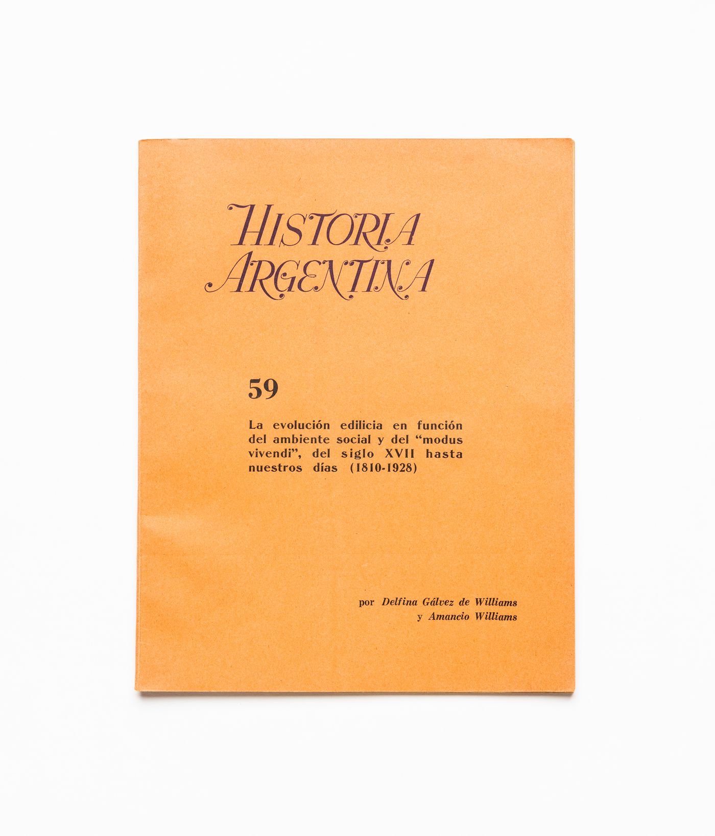 Book "Historia Argentina: La evolución edilicia en función del ambiente social y del modus vivendi del siglo XVII hasta nuestros días (1810-1928)" by Delfina Gálvez de Williams and Amancio Williams