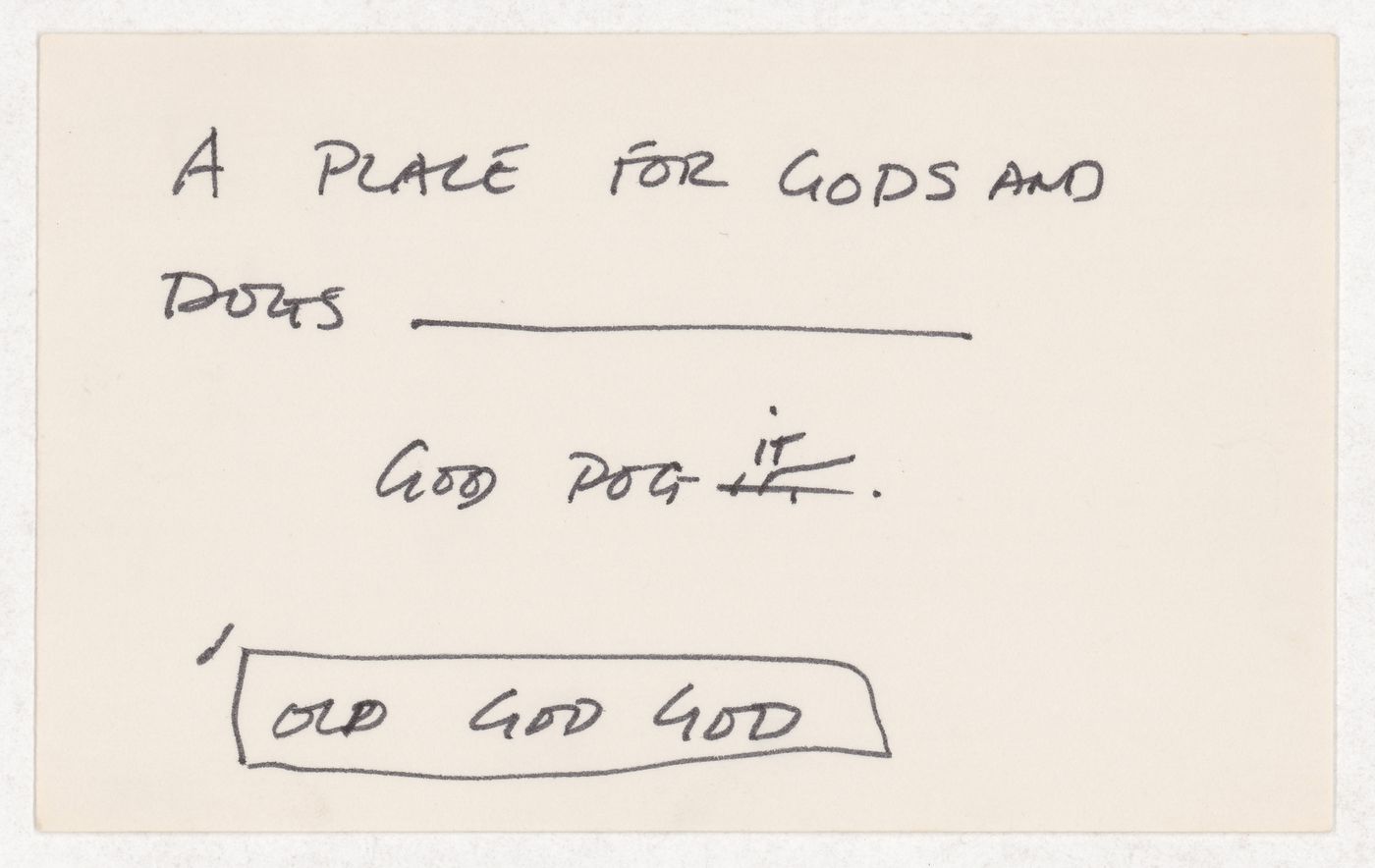 A place for Gods and Dogs / God Dog it / Old God God