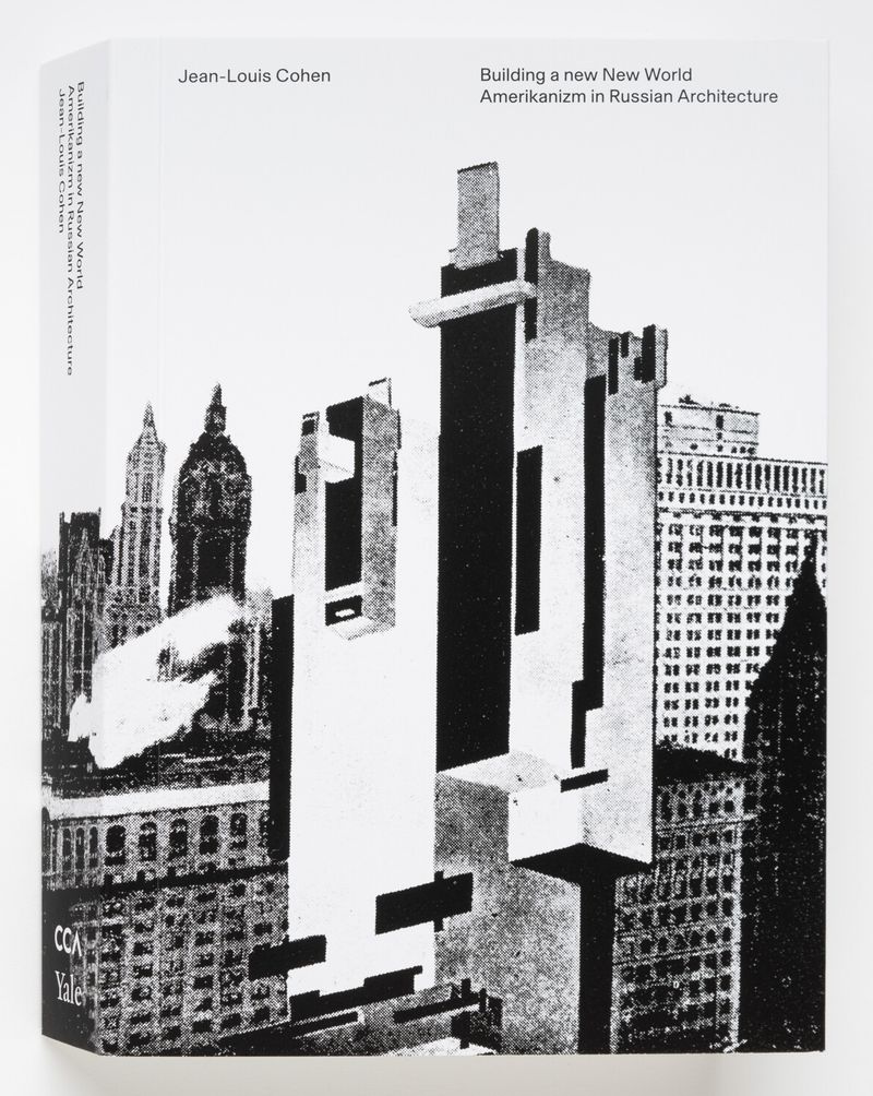 Building a new New World: Amerikanizm in Russian Architecture, Jean-Louis Cohen, 