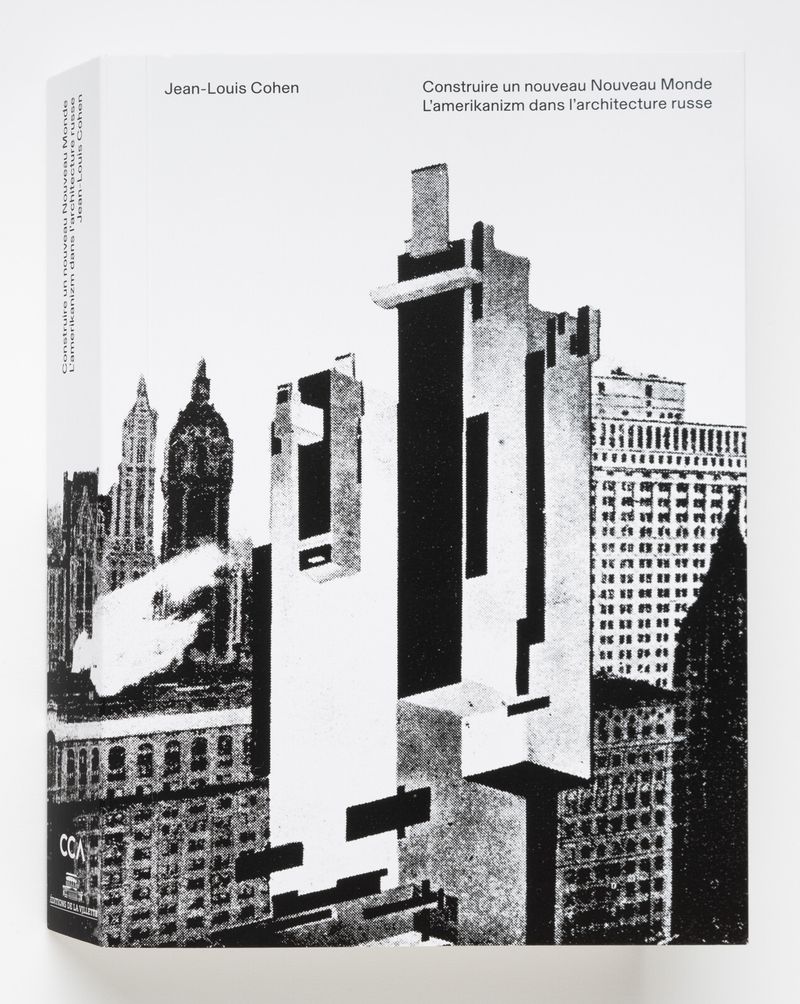 Construire un nouveau Nouveau Monde : L'amerikanizm dans l'architecture russe, Jean-Louis Cohen, 